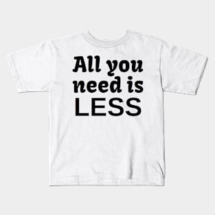 All YOU need is LESS Kids T-Shirt